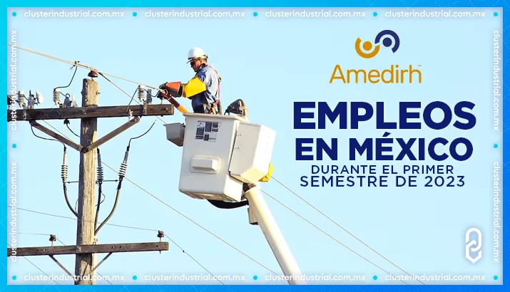 AMEDIRH: ¿Cómo se ha comportado el empleo en México durante el primer semestre de 2023?