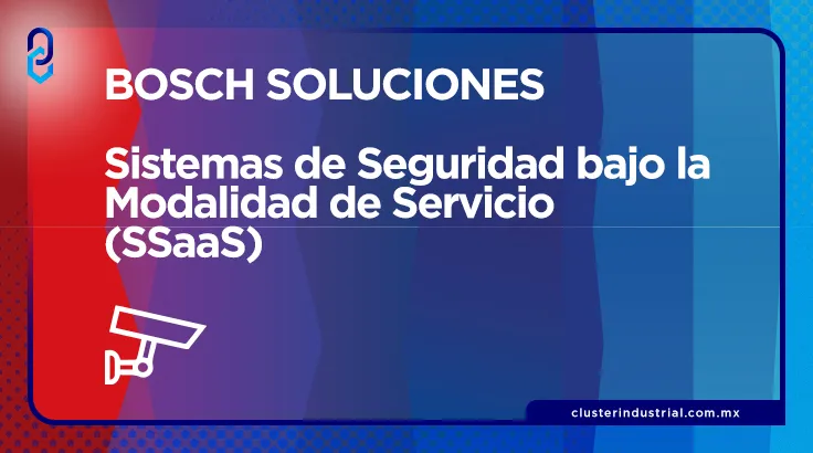 BOSCH Soluciones: aliado en la servitización para gestión de seguridad industrial