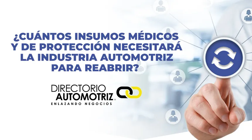 ¿Cuántos insumos médicos y de protección necesitará la Industria Automotriz para reabrir?