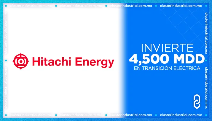 Hitachi Energy invierte 4,500 MDD para la transición eléctrica industrial