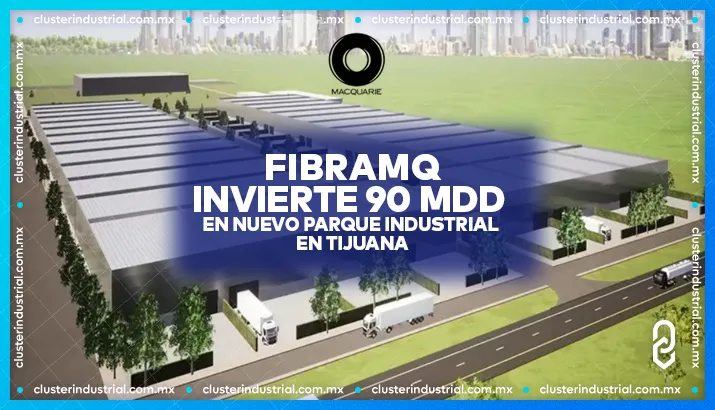 FIBRAMQ invierte 90 MDD en nuevo parque industrial en Tijuana