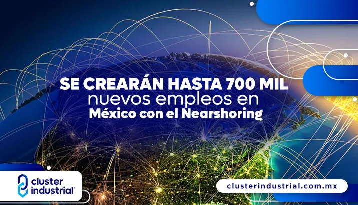 Se crearán hasta 700 mil nuevos empleos en México con el Nearshoring