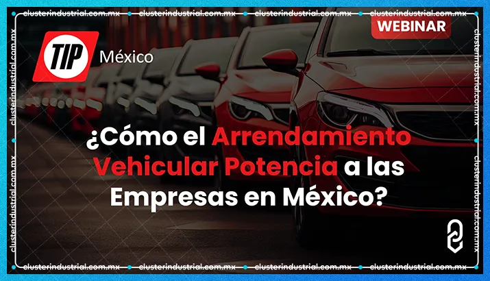 TIP México: Cómo el arrendamiento vehicular potencia a las empresas en México