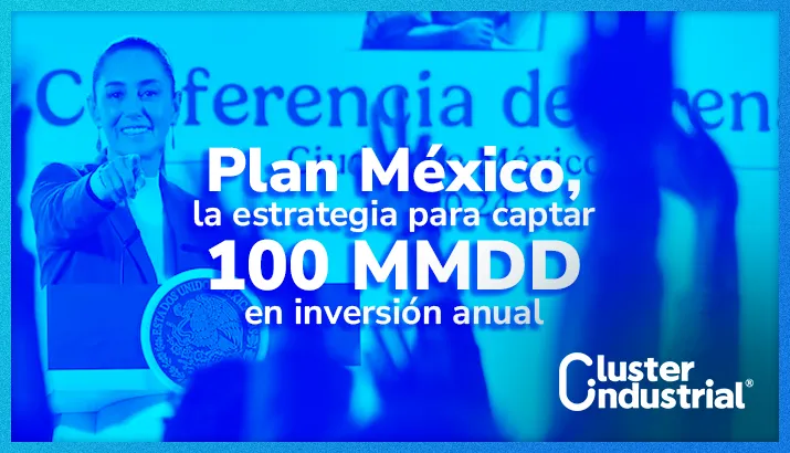 El Plan México es la estrategia para captar 100 mil millones de dólares en inversión anual