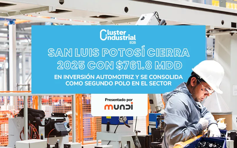 San Luis Potosí cierra 2025 con $761.8 MDD en inversión automotriz y se consolida como segundo polo en el sector