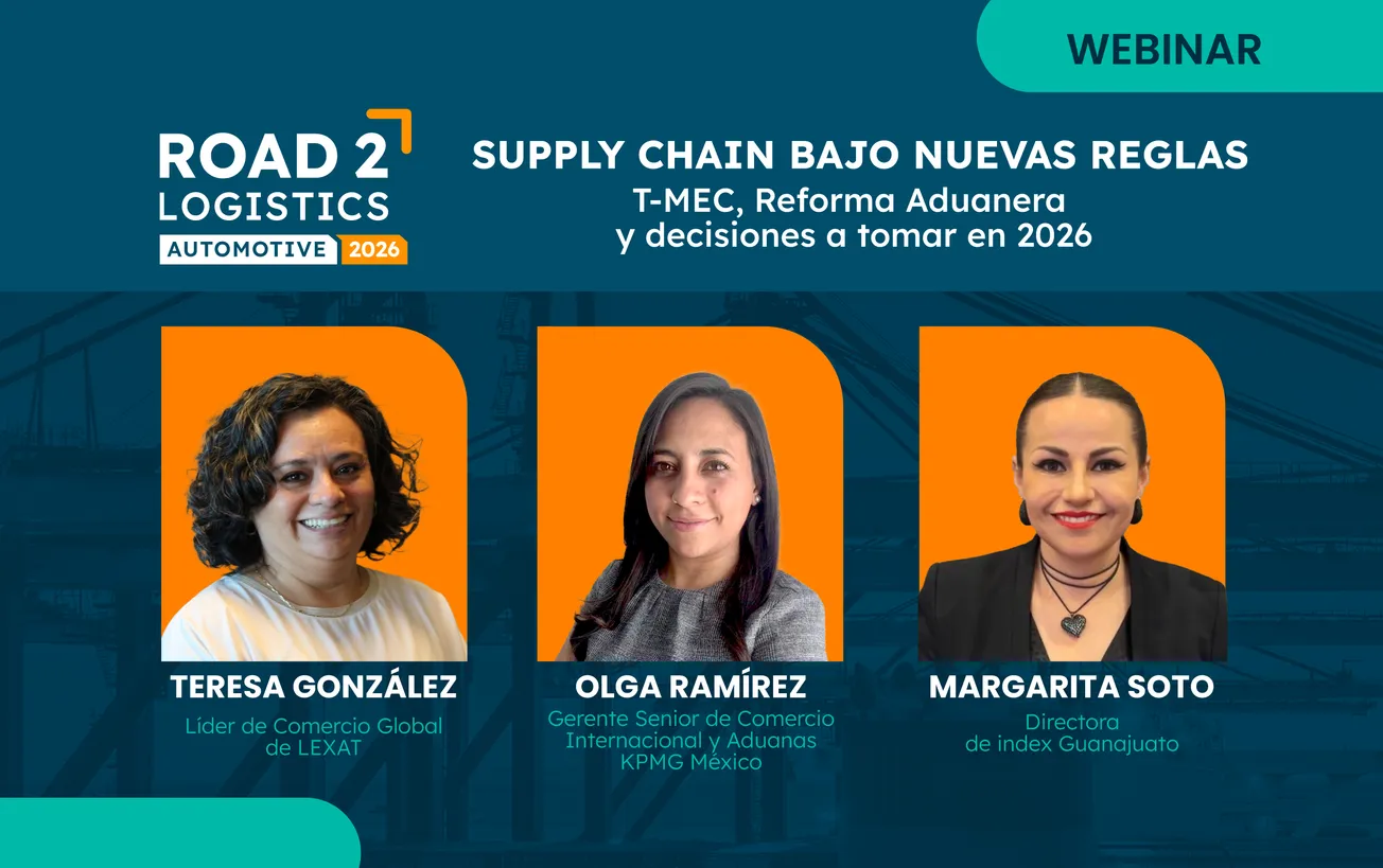 Supply Chain bajo nuevas reglas: T-MEC, Reforma Aduanera y decisiones a tomar en 2026